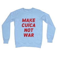 Make Cuica Not War Crew Neck Sweatshirt